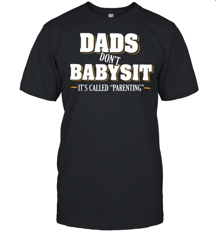 Dads don’t Babysit it’s called parenting shirt Classic Men's T-shirt