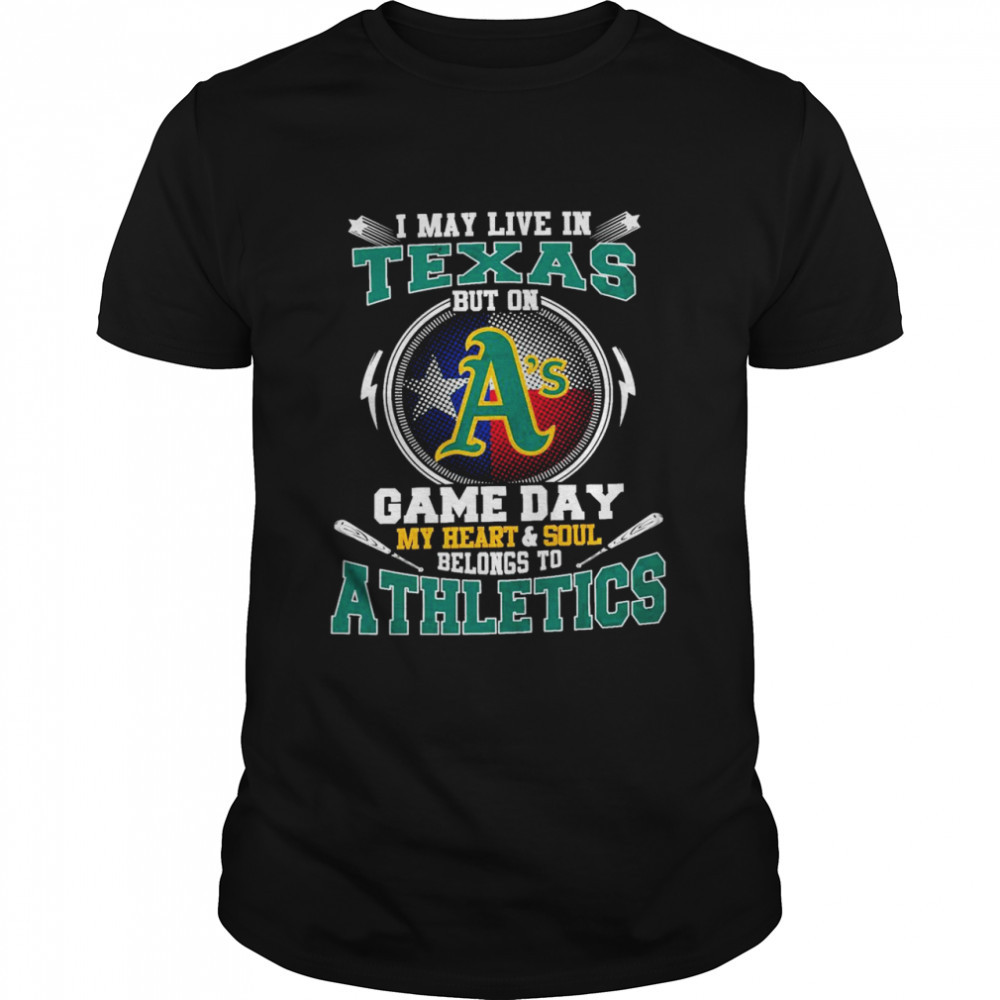 I May Live In Texas But On Game Day My Heart And Soul Belongs To Athletics  Classic Men's T-shirt
