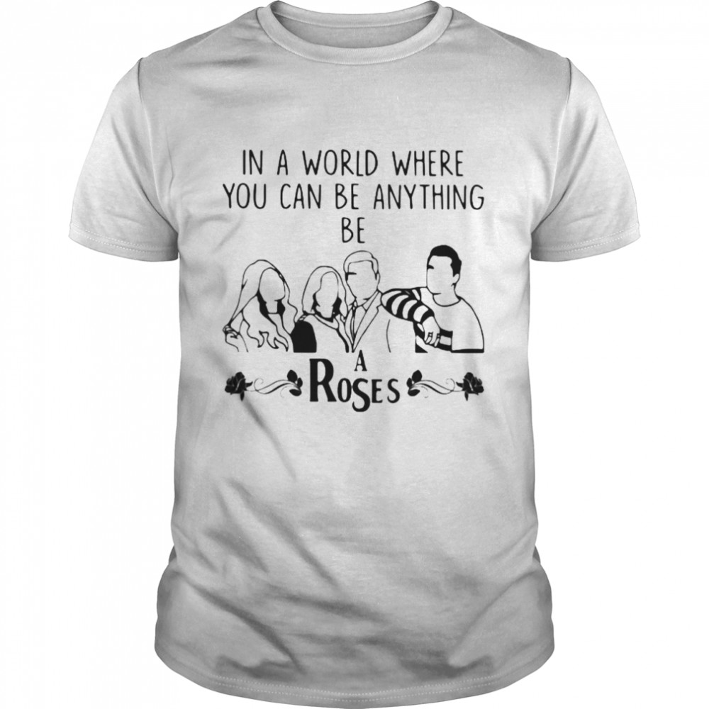 In A World Where You Can Be Anything Be A Rose  Classic Men's T-shirt