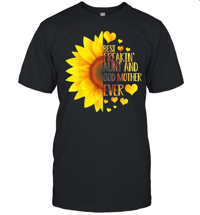 Sunflower Best Freakin Aunt And Godmother Ever shirt