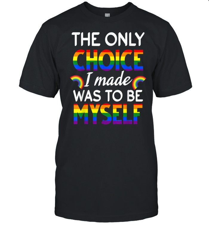The Only Choice I Made Was To be Myself Pride LGBTQ shirt Classic Men's T-shirt