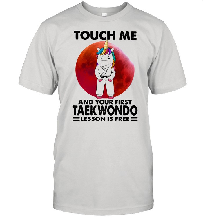 Touch Me And Your First Teakwondo Lesson Is Free Unicorn Blood Moon Shirt