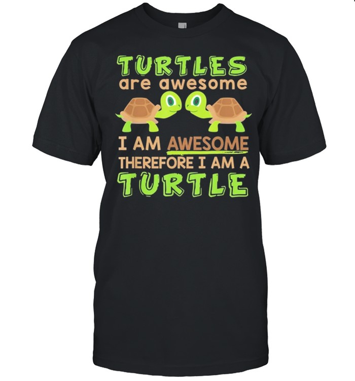 Turtles Are Awesome I Am Awesome Therefore I Am A Turtle shirt Classic Men's T-shirt