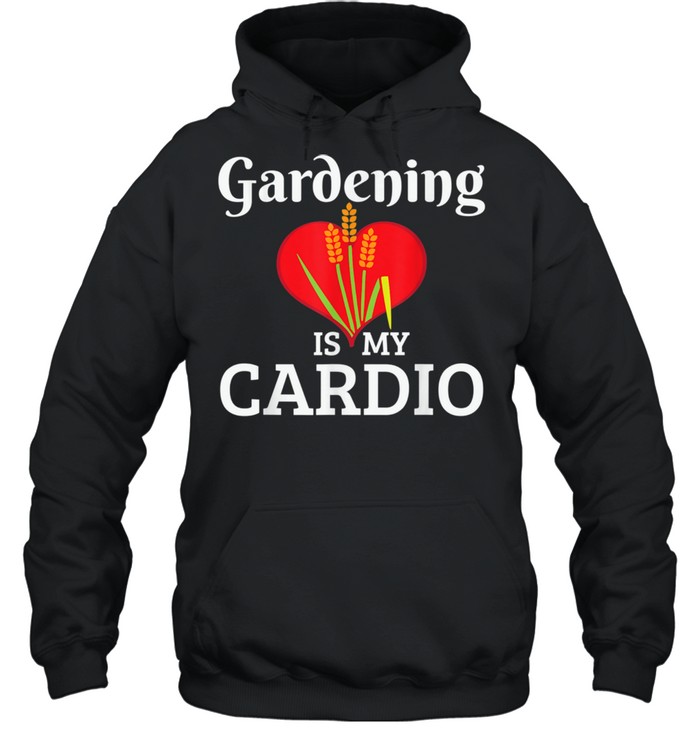 Gardening Is My Cardio  Unisex Hoodie