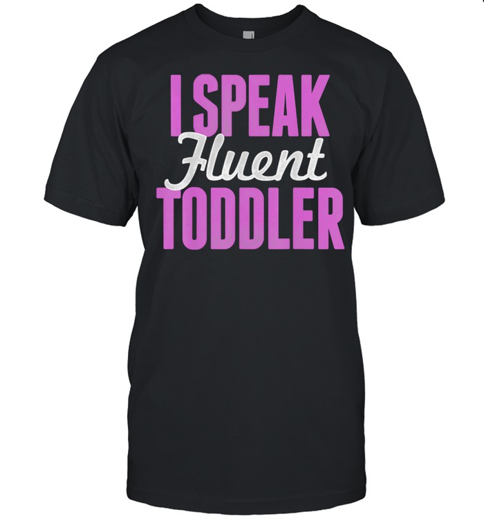I Speak Fluent Toddler Mom Life Vintage Shirt