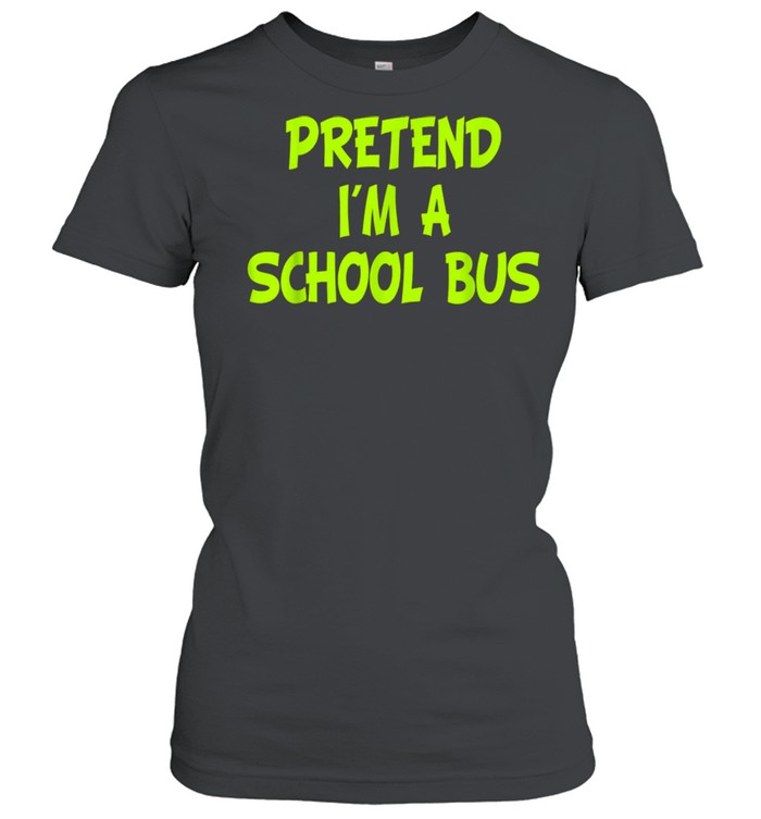 Pretend I'm a School Bus Halloween Party Costume shirt Classic Women's T-shirt