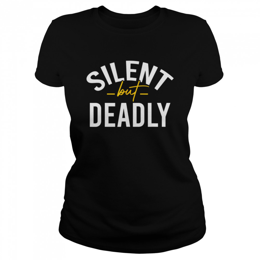 Silent but Deadly shirt Classic Women's T-shirt