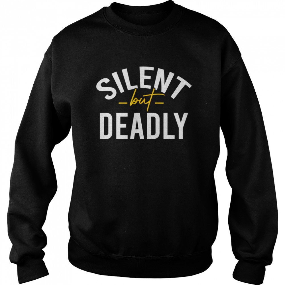 Silent but Deadly shirt Unisex Sweatshirt
