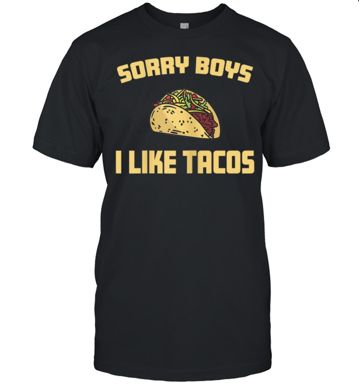 Womens Sorry Boys i Like Tacos Cinco de Mayo Mexican Food shirt Classic Men's T-shirt