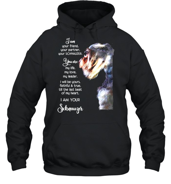 Miniature Schnauzer Im your friend your parter your Schnauzer shirt Unisex Hoodie