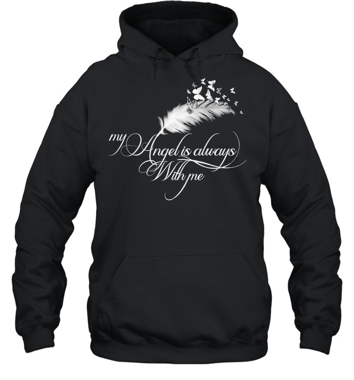 My angel is always with me shirt Unisex Hoodie