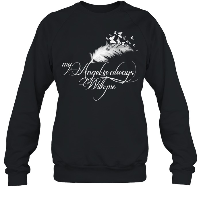 My angel is always with me shirt Unisex Sweatshirt