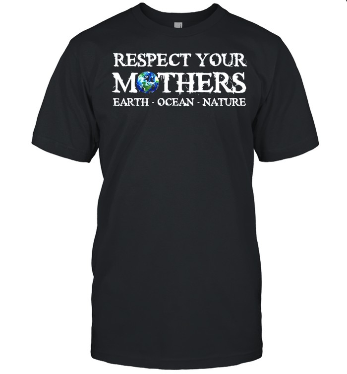 Save the planet earth day respect your mothers environmental shirt Classic Men's T-shirt