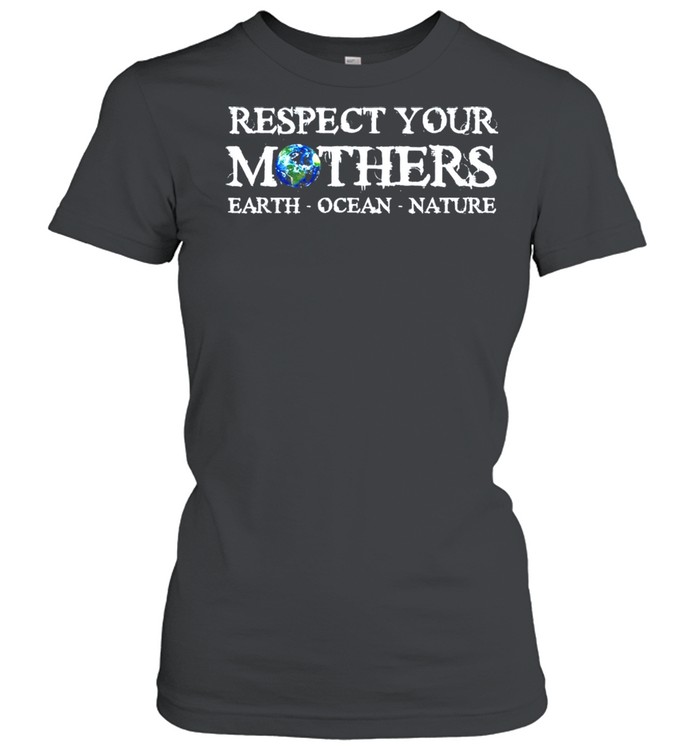 Save the planet earth day respect your mothers environmental shirt Classic Women's T-shirt