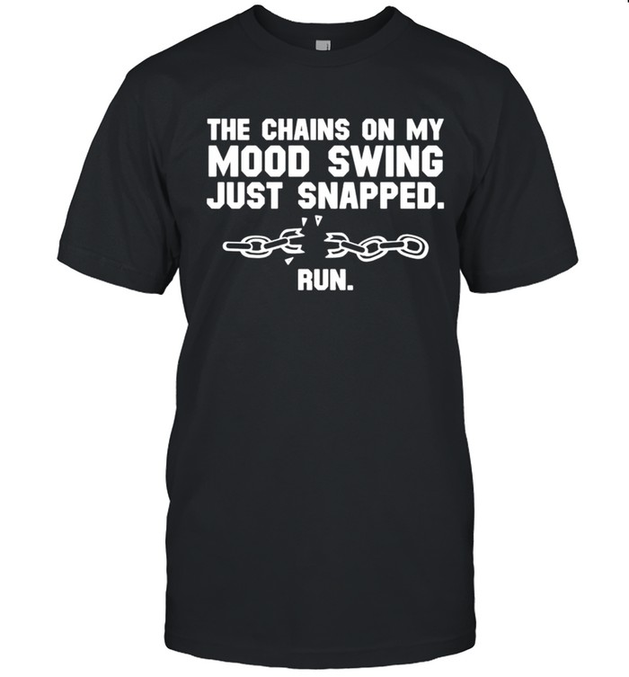 The chains on my mood swing just snapped run shirt Classic Men's T-shirt