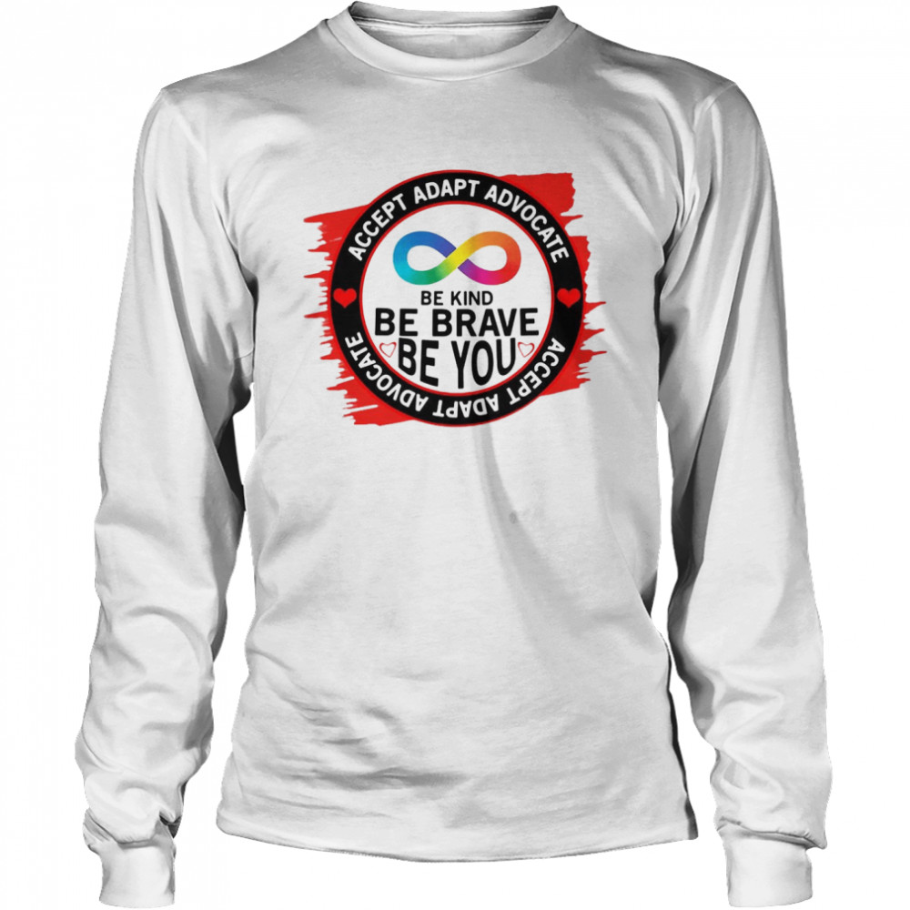 Accept Adapt Advocate Be Kind Be Brave Be You T-shirt Long Sleeved T-shirt