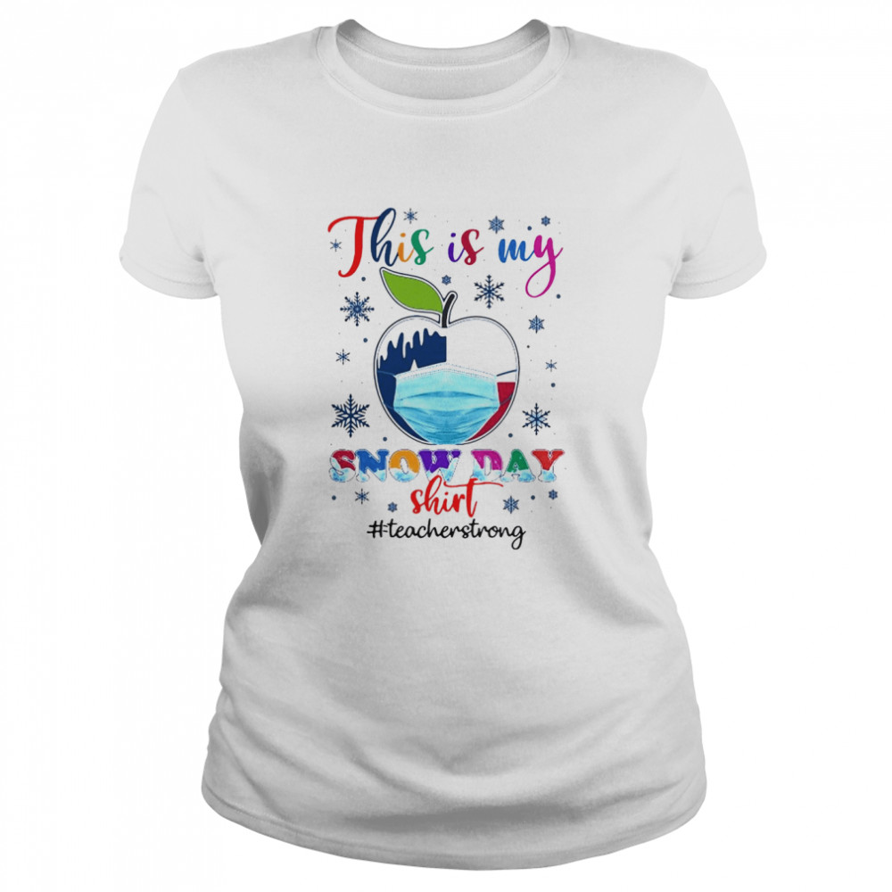 Apple Face Mask Texas Teacher This Is My Snow Day Teacher Strong T-shirt Classic Women's T-shirt