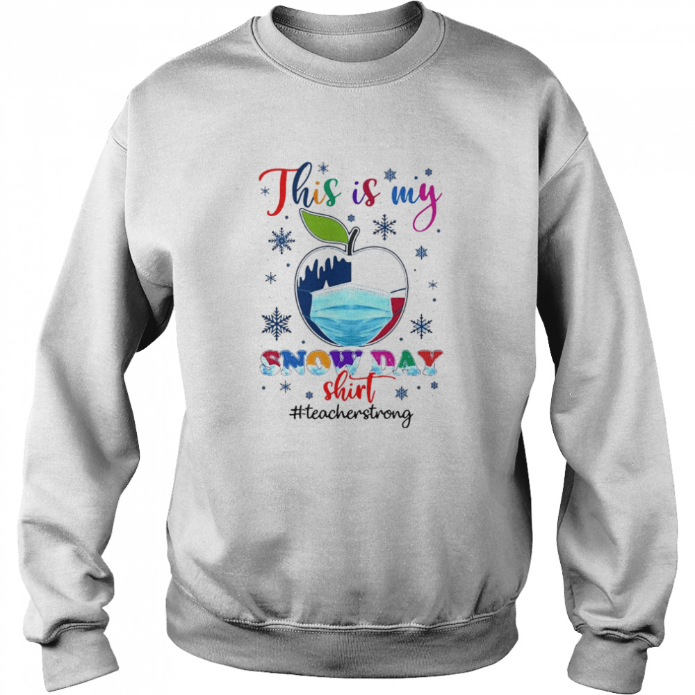 Apple Face Mask Texas Teacher This Is My Snow Day Teacher Strong T-shirt Unisex Sweatshirt