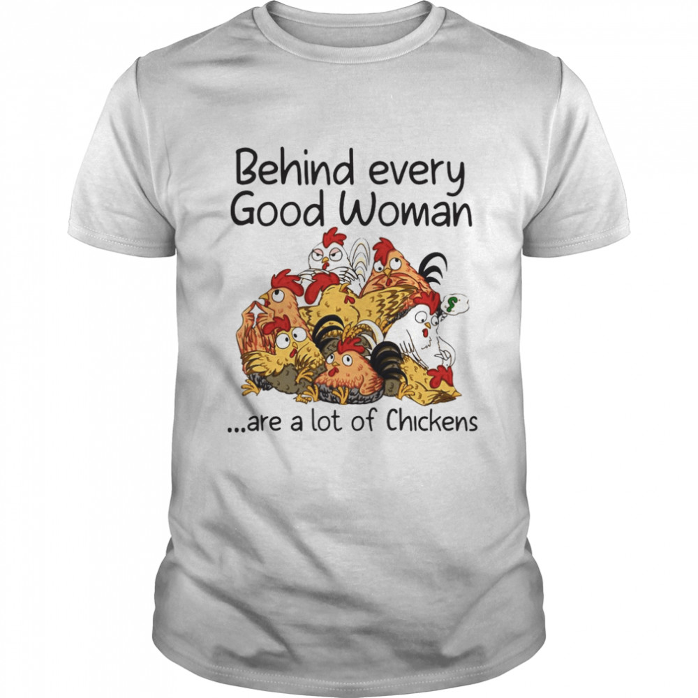 Behind Every Good Woman Are A Lot Of Chickens 2021 T-shirt Classic Men's T-shirt