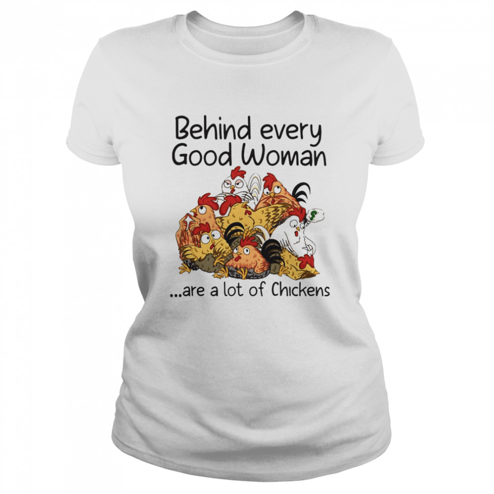 Behind Every Good Woman Are A Lot Of Chickens 2021 T-shirt Classic Women's T-shirt