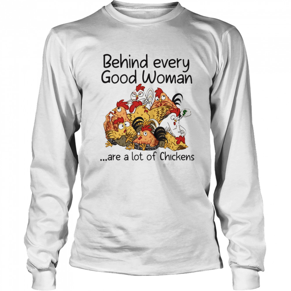 Behind Every Good Woman Are A Lot Of Chickens 2021 T-shirt Long Sleeved T-shirt