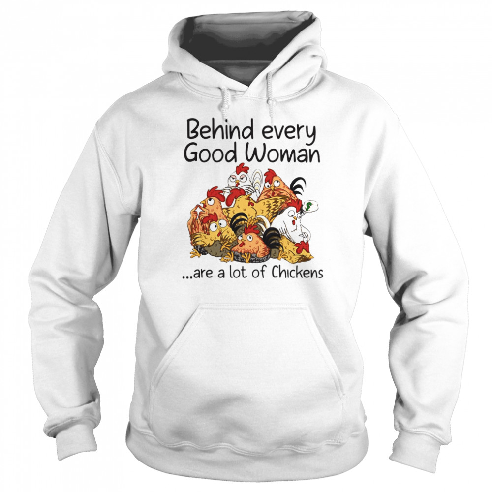 Behind Every Good Woman Are A Lot Of Chickens 2021 T-shirt Unisex Hoodie