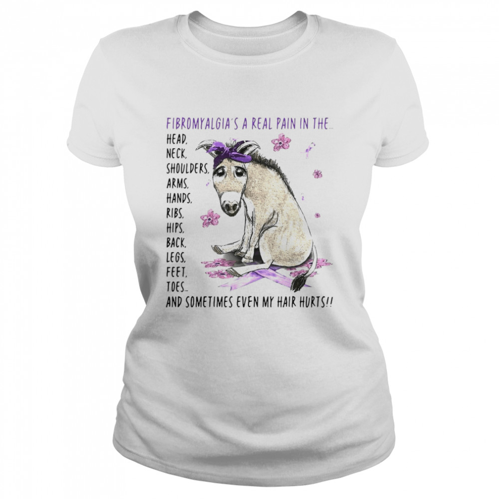 Donkey Fibromyalgia’s A Real Pain In The Body And Sometimes Even My Hair Hurts T-shirt Classic Women's T-shirt