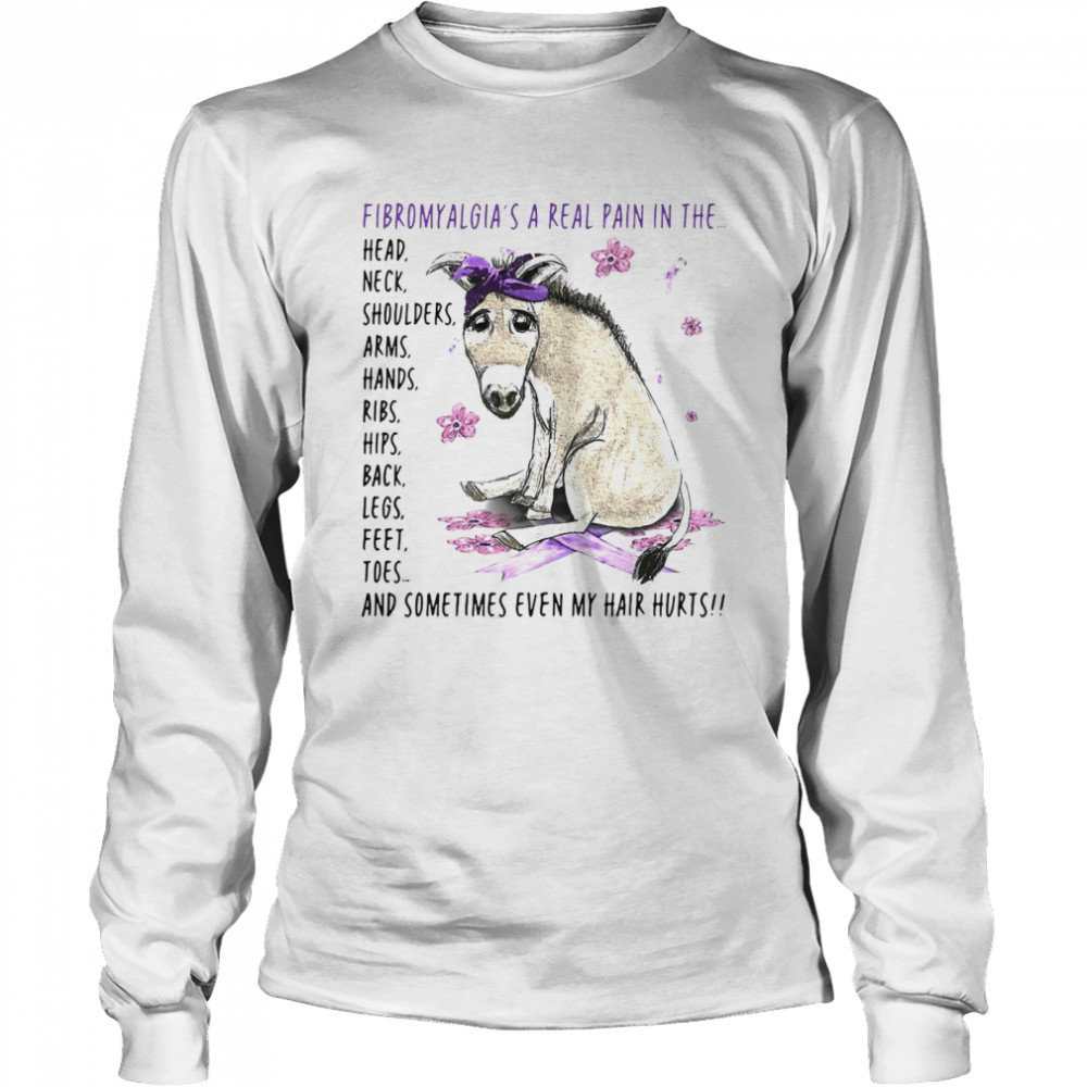 Donkey Fibromyalgia’s A Real Pain In The Body And Sometimes Even My Hair Hurts T-shirt Long Sleeved T-shirt