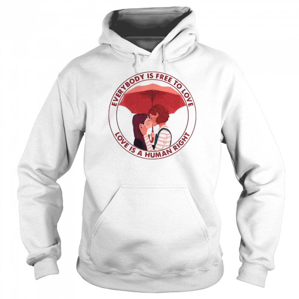 Everybody’s Free To Love Love Is A Human Right T-shirt Unisex Hoodie