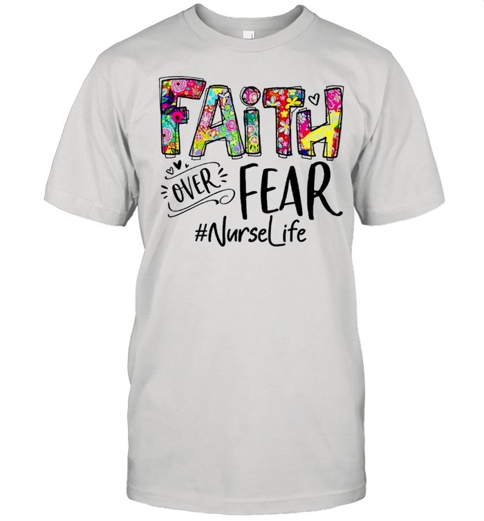 Faith over fear nurselife shirt