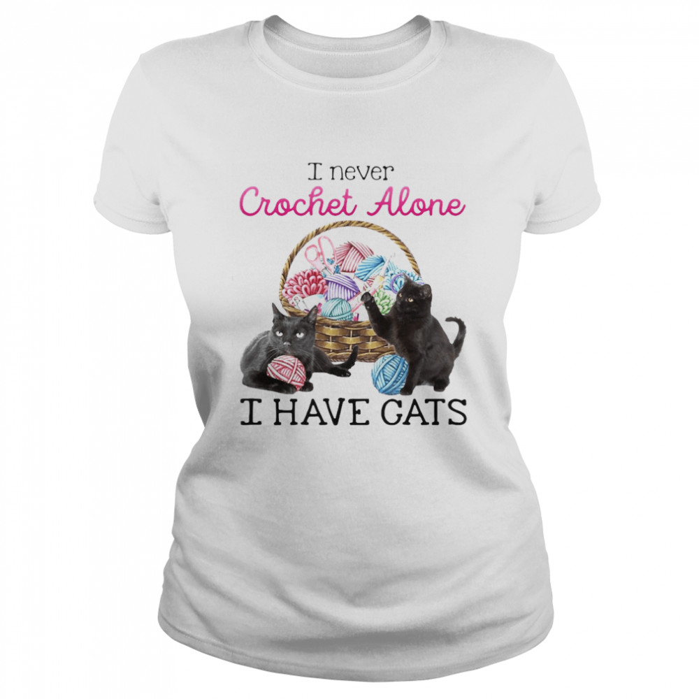 I Never Crochet Alone I Have Cats T-shirt Classic Women's T-shirt