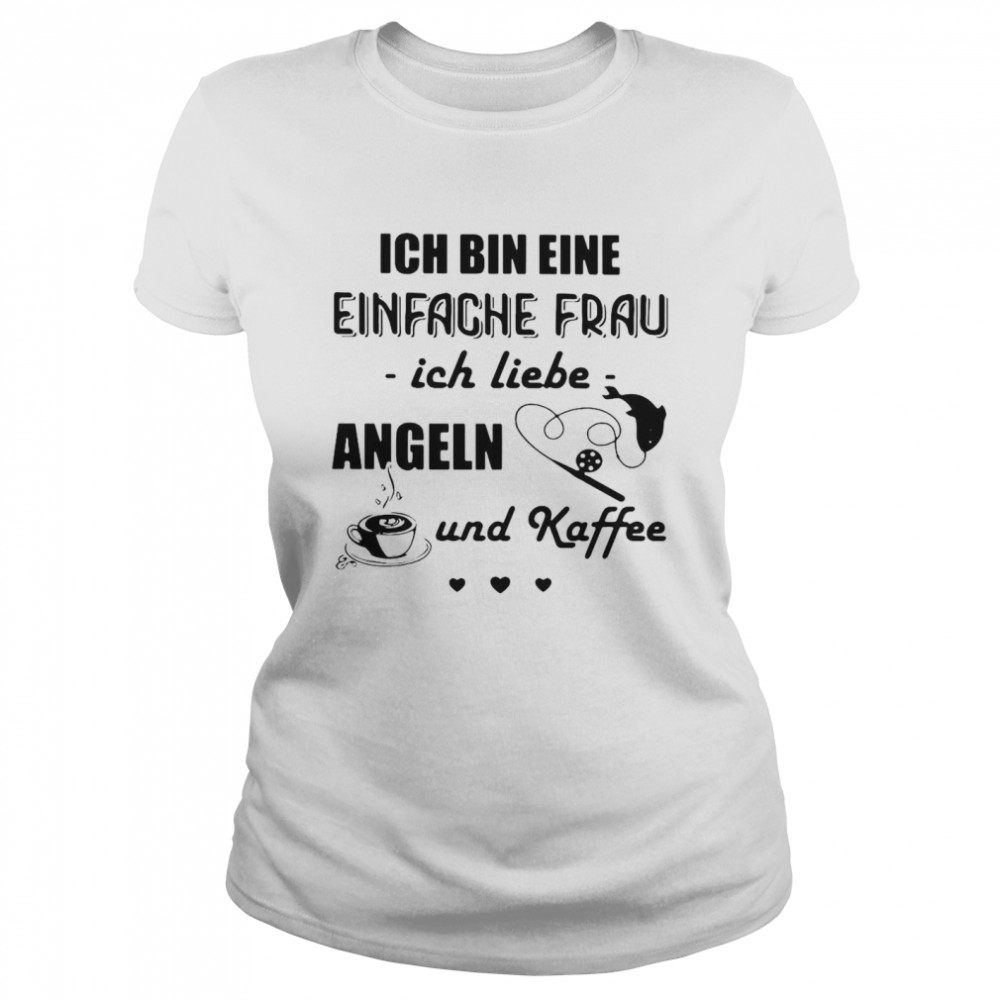 Ich Bin Eine Einfache Frau Ich Liebe Angeln Und Kaffee Fishing T-shirt Classic Women's T-shirt