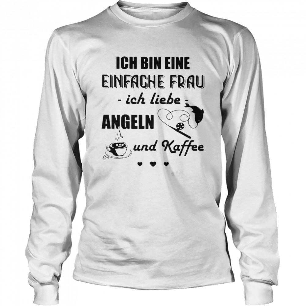 Ich Bin Eine Einfache Frau Ich Liebe Angeln Und Kaffee Fishing T-shirt Long Sleeved T-shirt