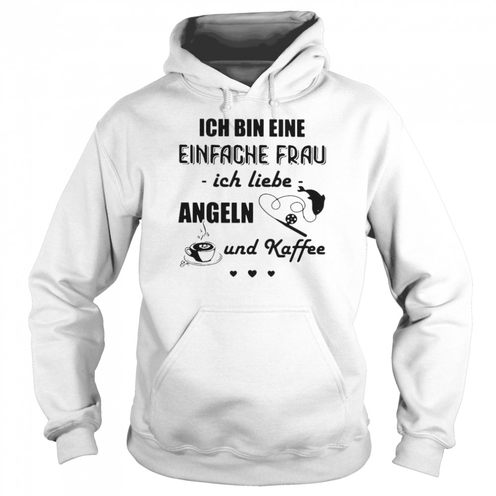 Ich Bin Eine Einfache Frau Ich Liebe Angeln Und Kaffee Fishing T-shirt Unisex Hoodie