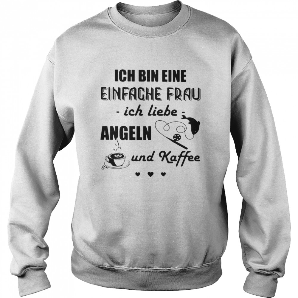 Ich Bin Eine Einfache Frau Ich Liebe Angeln Und Kaffee Fishing T-shirt Unisex Sweatshirt