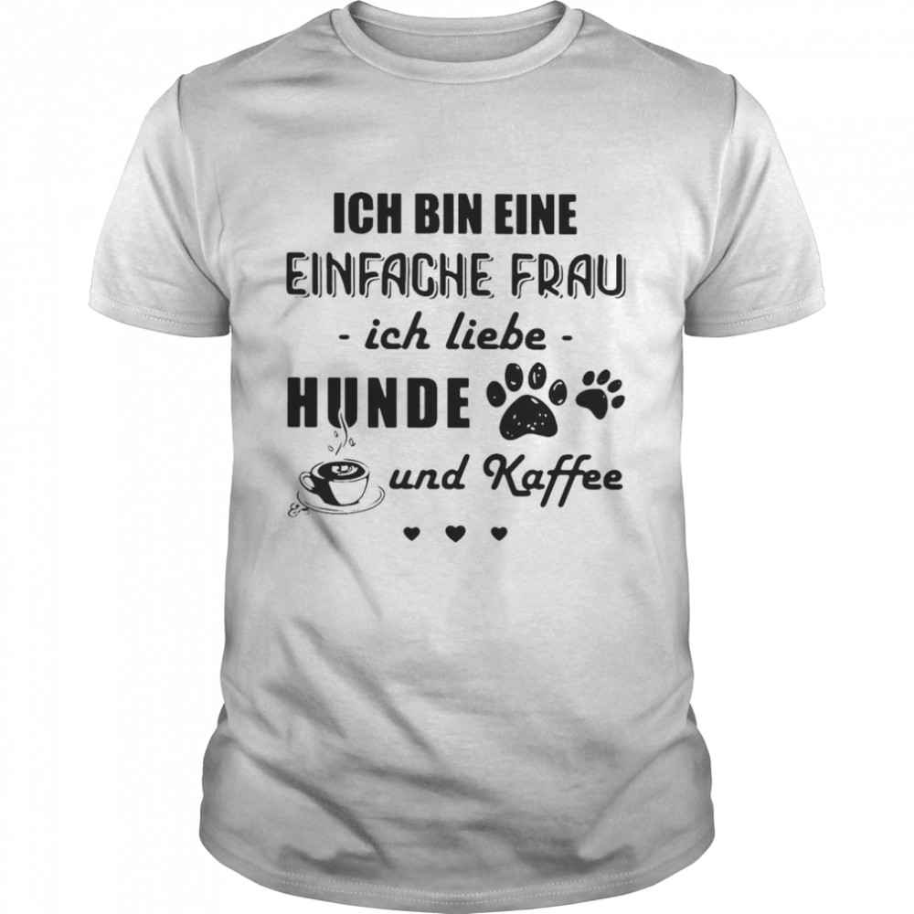 Ich Bin Eine Einfache Frau Ich Liebe Hunde Und Kaffee Dogs T-shirt Classic Men's T-shirt