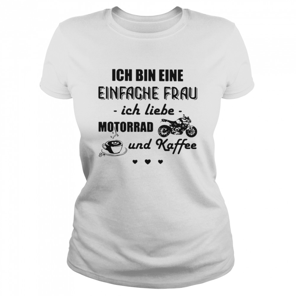 Ich Bin Eine Einfache Frau Ich Liebe Motorrad Und Kaffee Motorcycle T-shirt Classic Women's T-shirt