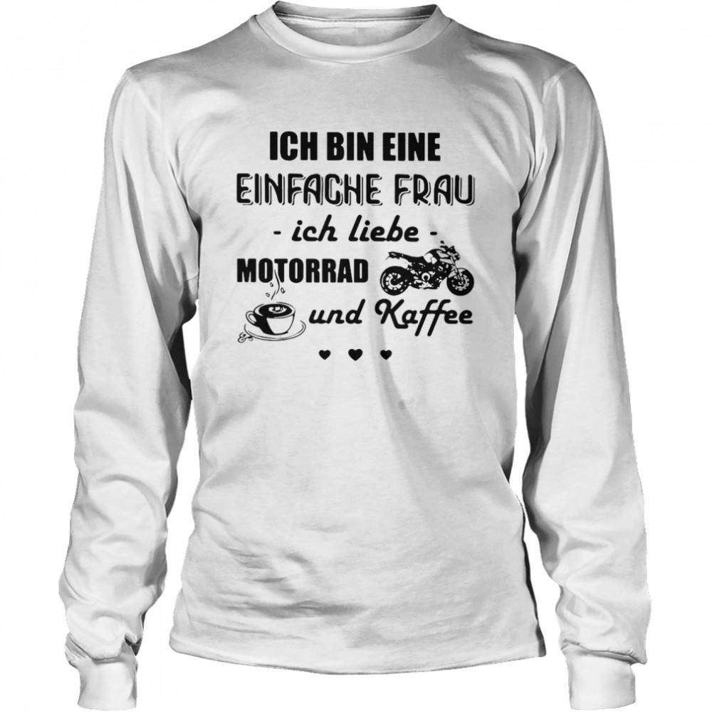 Ich Bin Eine Einfache Frau Ich Liebe Motorrad Und Kaffee Motorcycle T-shirt Long Sleeved T-shirt