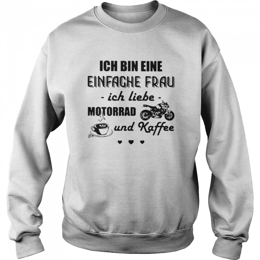 Ich Bin Eine Einfache Frau Ich Liebe Motorrad Und Kaffee Motorcycle T-shirt Unisex Sweatshirt