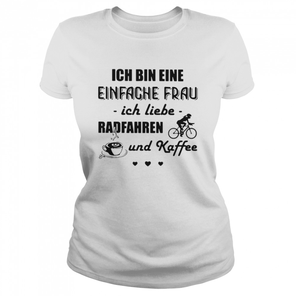 Ich Bin Eine Einfache Frau Ich Liebe Radfahren Und Kaffee Cycling T-shirt Classic Women's T-shirt