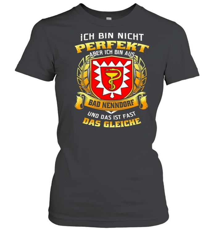 Ich Bin Nicht Perfekt Aber Ich Bin Aus Bad Nenndorf Und Das Ist Fast Das Gleiche T-shirt Classic Women's T-shirt