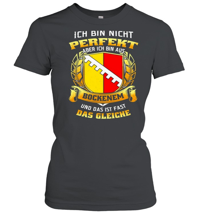 Ich Bin Nicht Perfekt Aber Ich Bin Aus Bockenem Und Das Ist Fast Das Gleiche T-shirt Classic Women's T-shirt