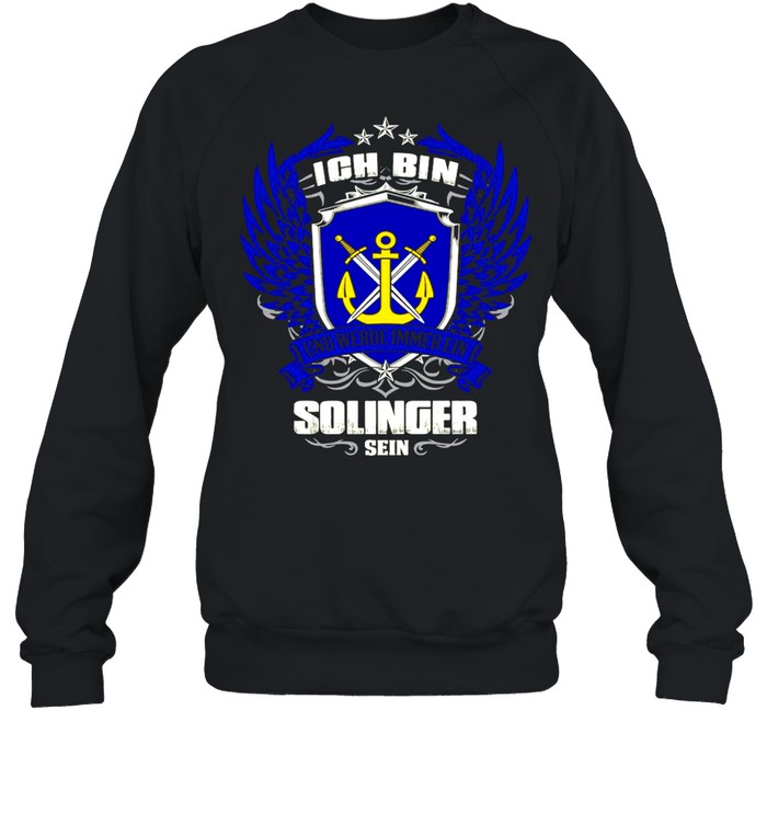 Ich Bin Und Werde Immer Ein Solinger Sein T-shirt Unisex Sweatshirt