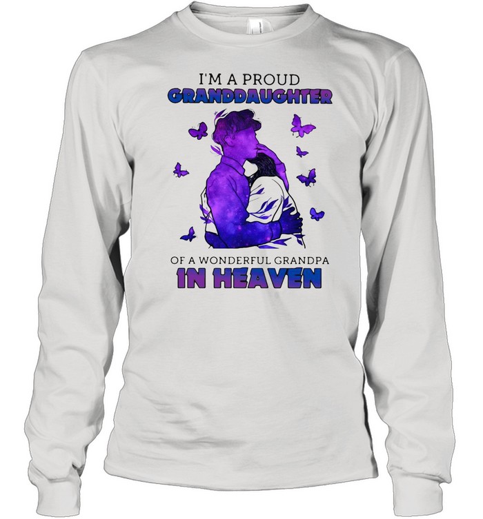 I’m A Proud Granddaughter Of A Wonderful Grandpa In Heaven T-shirt Long Sleeved T-shirt