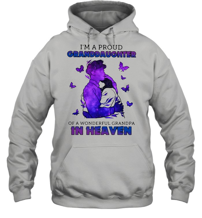 I’m A Proud Granddaughter Of A Wonderful Grandpa In Heaven T-shirt Unisex Hoodie