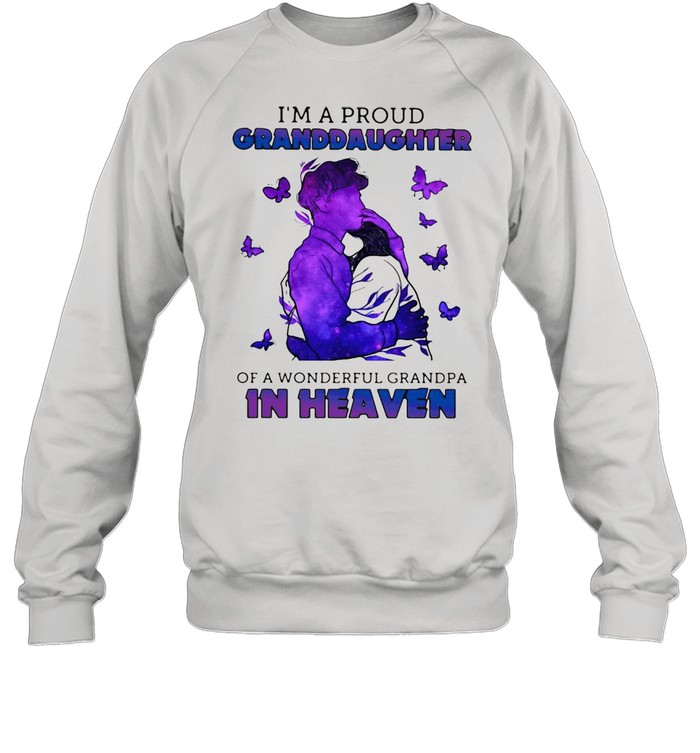 I’m A Proud Granddaughter Of A Wonderful Grandpa In Heaven T-shirt Unisex Sweatshirt