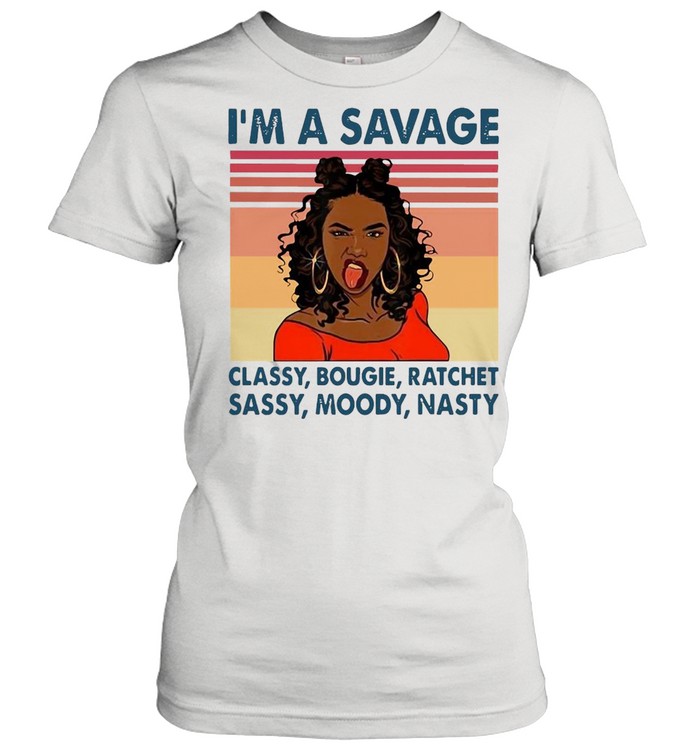 I’m A Savage Classy Bougie Ratchet Moody Nasty Vintage Retro T-shirt Classic Women's T-shirt