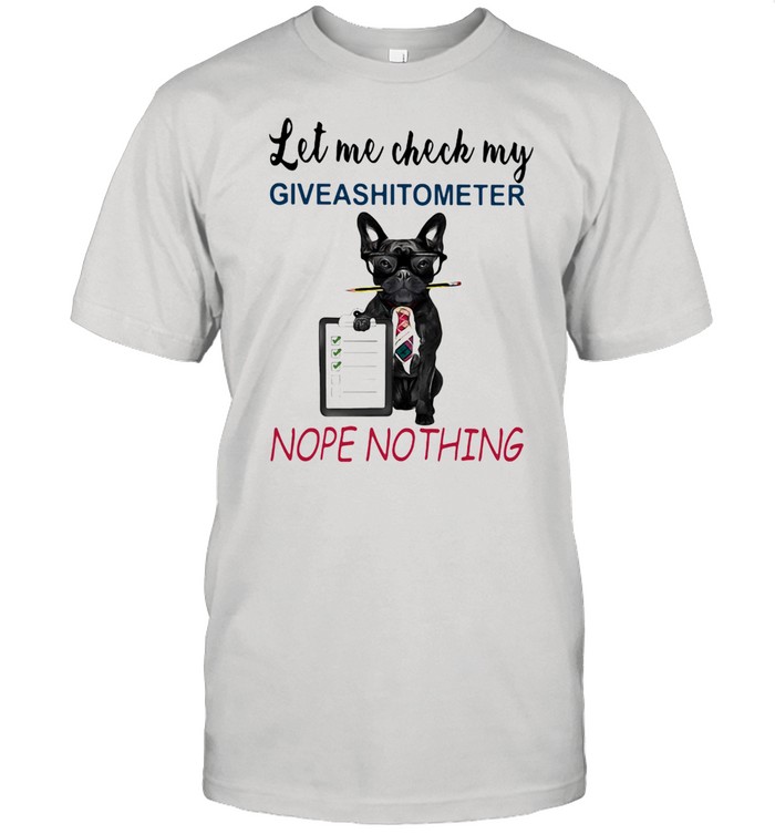 Let Me Check My Giveashitometer Nope Nothing Dog Shirt