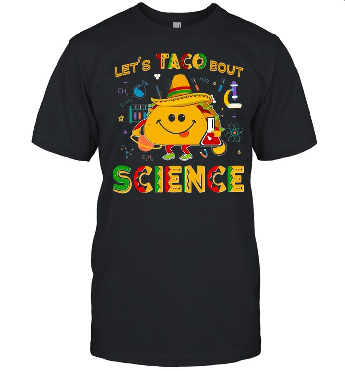 Let’s Taco Bout Science T-shirt