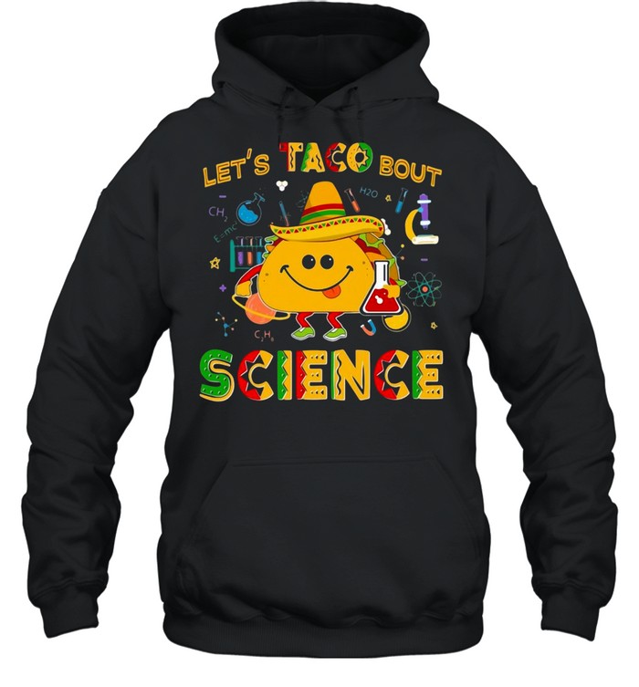 Let’s Taco Bout Science T-shirt Unisex Hoodie